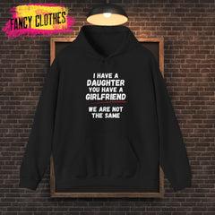 Funny Dad Quote Unisex Hoodie, Daughter vs Girlfriend, Not the Same, Cozy Sweatshirt, Father's Day Gift, Family Humor, Dad Joke, Soft